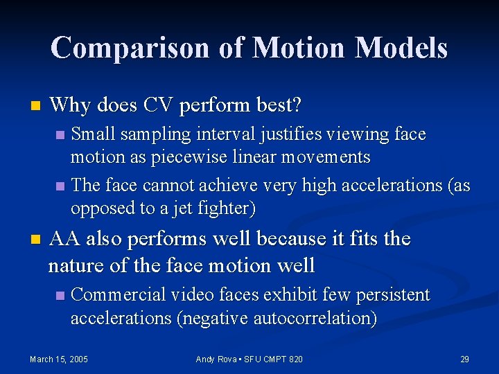 Comparison of Motion Models n Why does CV perform best? Small sampling interval justifies