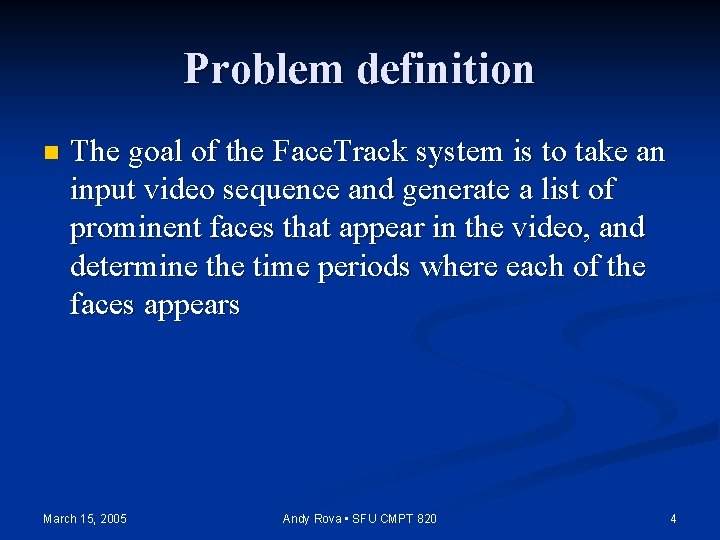 Problem definition n The goal of the Face. Track system is to take an