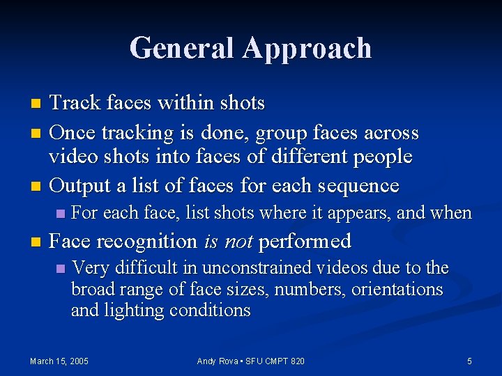 General Approach Track faces within shots n Once tracking is done, group faces across