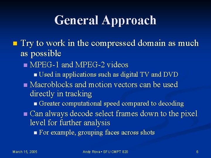 General Approach n Try to work in the compressed domain as much as possible