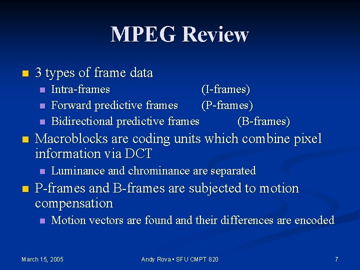 MPEG Review n 3 types of frame data n n Macroblocks are coding units