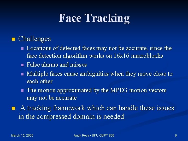 Face Tracking n Challenges n n n Locations of detected faces may not be