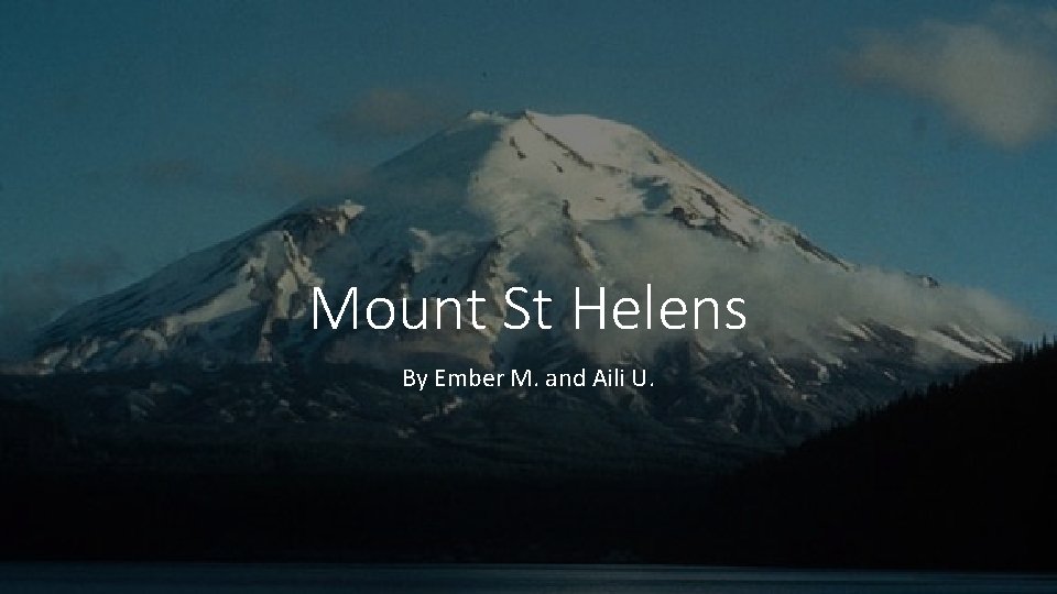 Mount St Helens By Ember M. and Aili U. 