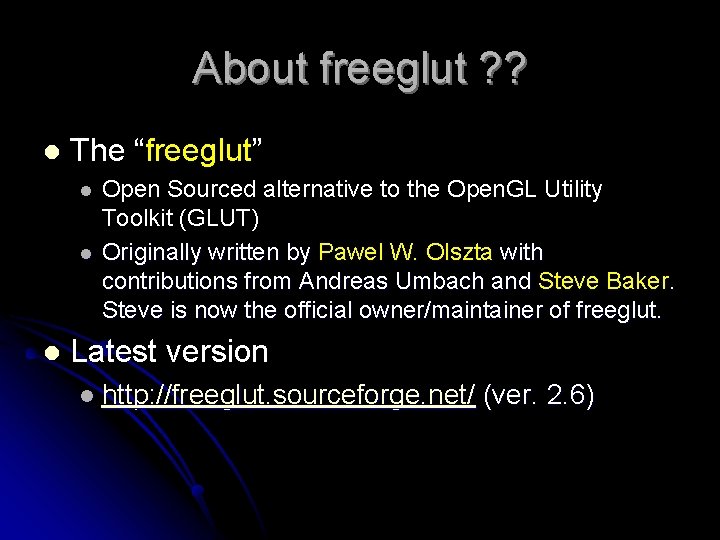About freeglut ? ? l The “freeglut” l l l Open Sourced alternative to