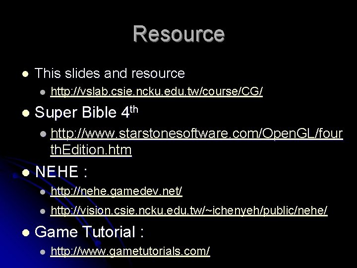 Resource l This slides and resource l l http: //vslab. csie. ncku. edu. tw/course/CG/