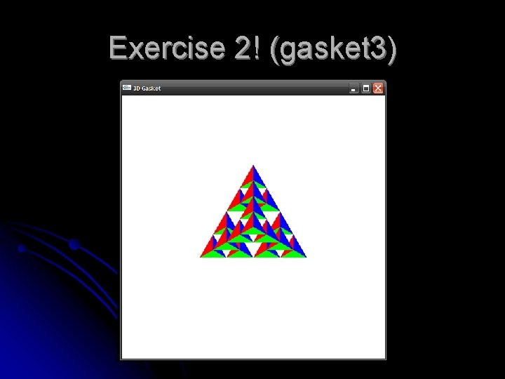 Exercise 2! (gasket 3) 