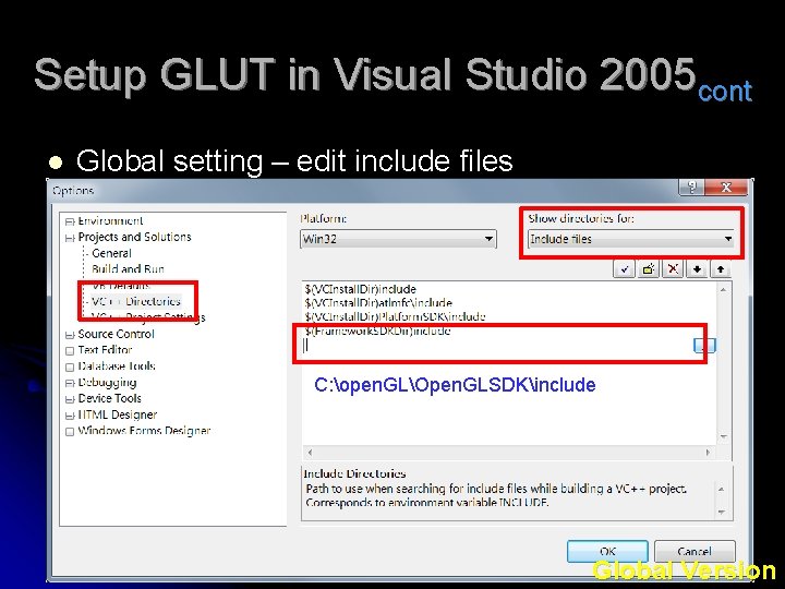 Setup GLUT in Visual Studio 2005 cont l Global setting – edit include files