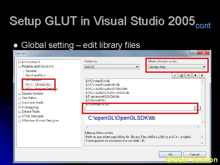 Setup GLUT in Visual Studio 2005 cont l Global setting – edit library files