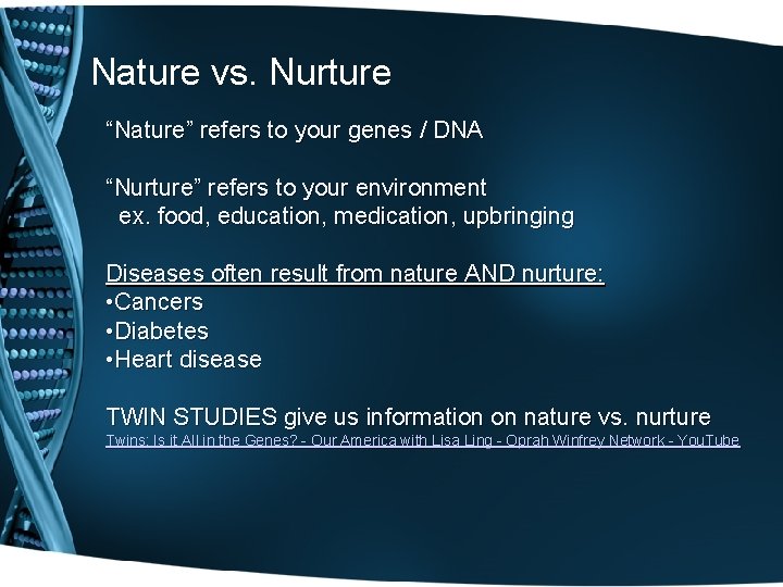 Nature vs. Nurture “Nature” refers to your genes / DNA “Nurture” refers to your