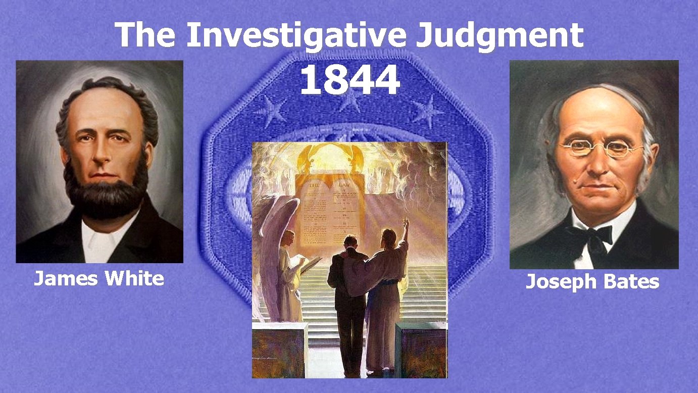 The Investigative Judgment 1844 James White Joseph Bates 