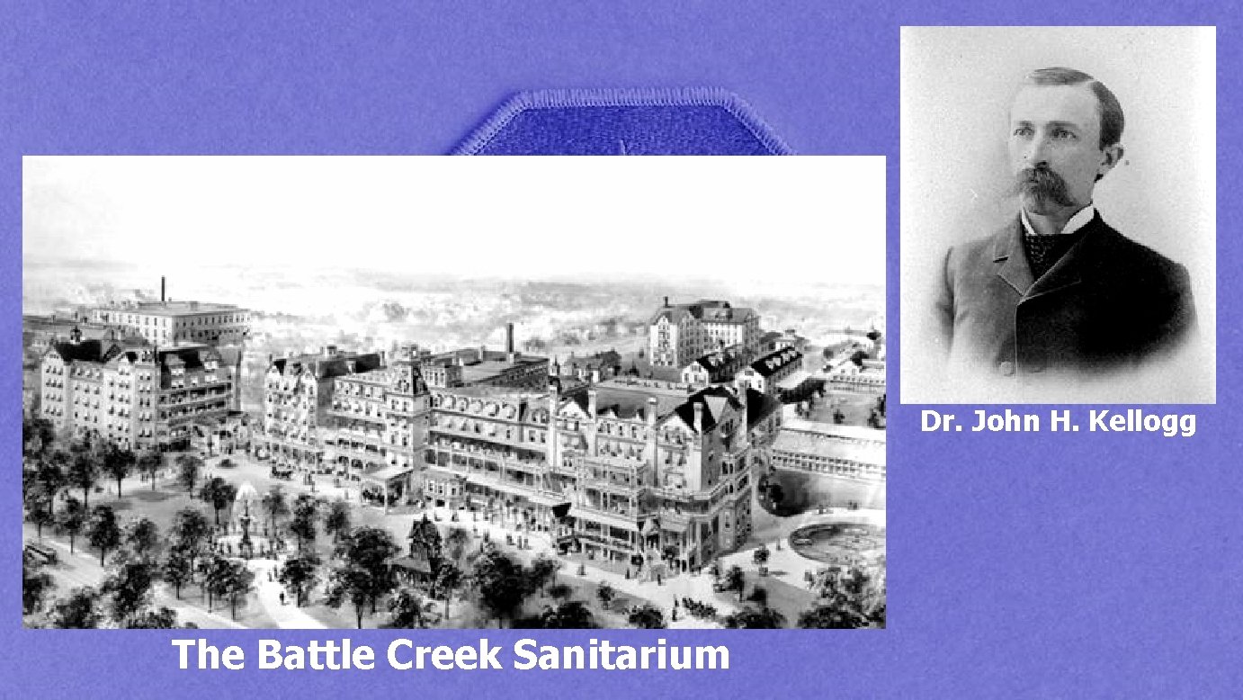 Dr. John H. Kellogg The Battle Creek Sanitarium 
