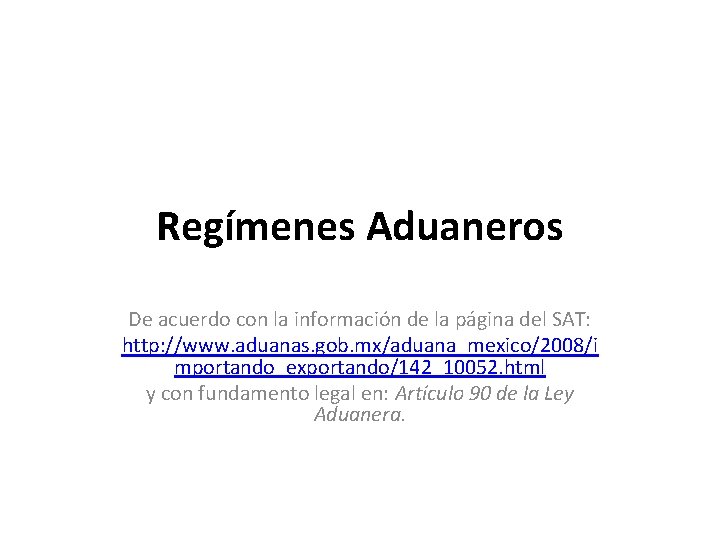 Regímenes Aduaneros De acuerdo con la información de la página del SAT: http: //www.