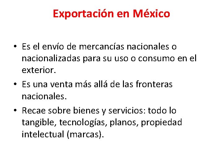 Exportación en México • Es el envío de mercancías nacionales o nacionalizadas para su