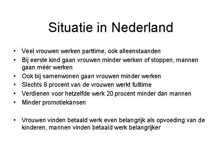 Situatie in Nederland • Veel vrouwen werken parttime, ook alleenstaanden • Bij eerste kind