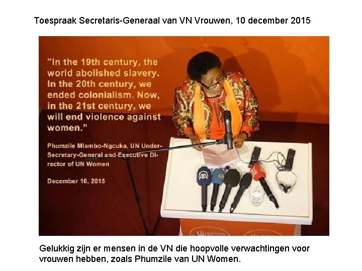 Toespraak Secretaris-Generaal van VN Vrouwen, 10 december 2015 Gelukkig zijn er mensen in de