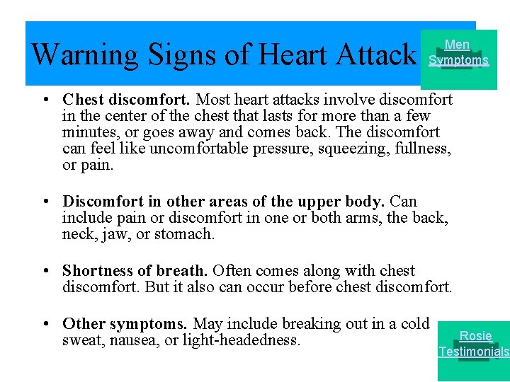 Warning Signs of Heart Attack Men Symptoms • Chest discomfort. Most heart attacks involve