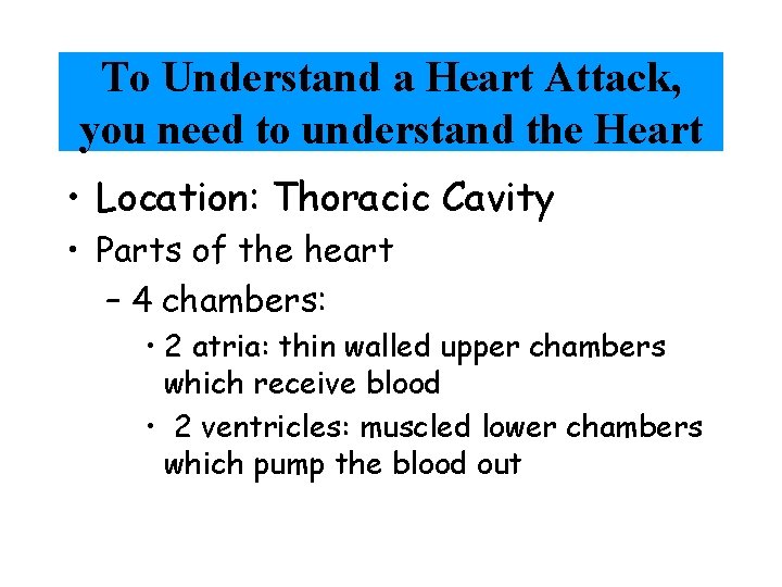 To Understand a Heart Attack, you need to understand the Heart • Location: Thoracic