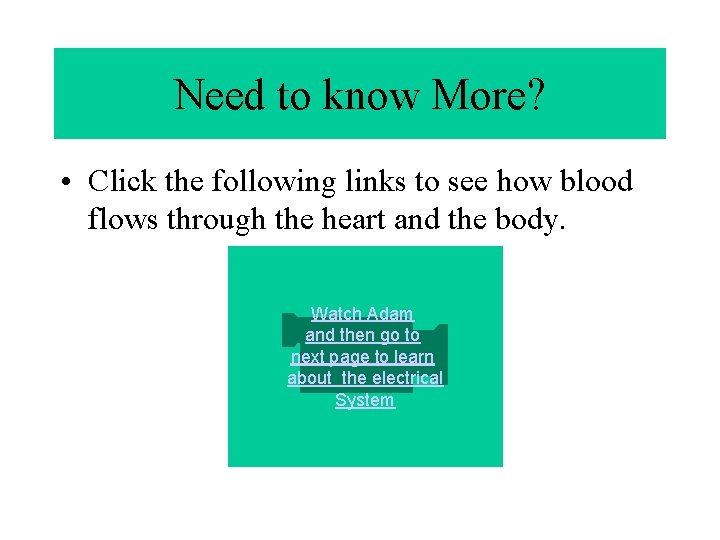 Need to know More? • Click the following links to see how blood flows