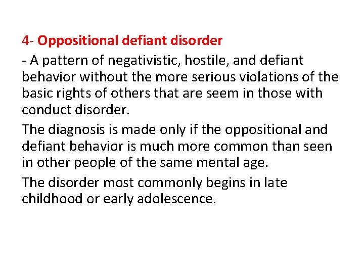 4 - Oppositional defiant disorder - A pattern of negativistic, hostile, and defiant behavior