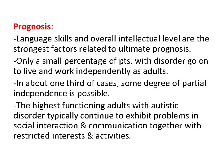 Prognosis: -Language skills and overall intellectual level are the strongest factors related to ultimate