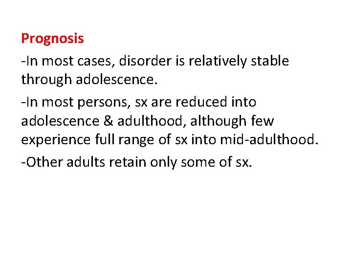 Prognosis -In most cases, disorder is relatively stable through adolescence. -In most persons, sx