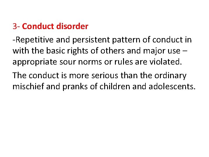 3 - Conduct disorder -Repetitive and persistent pattern of conduct in with the basic
