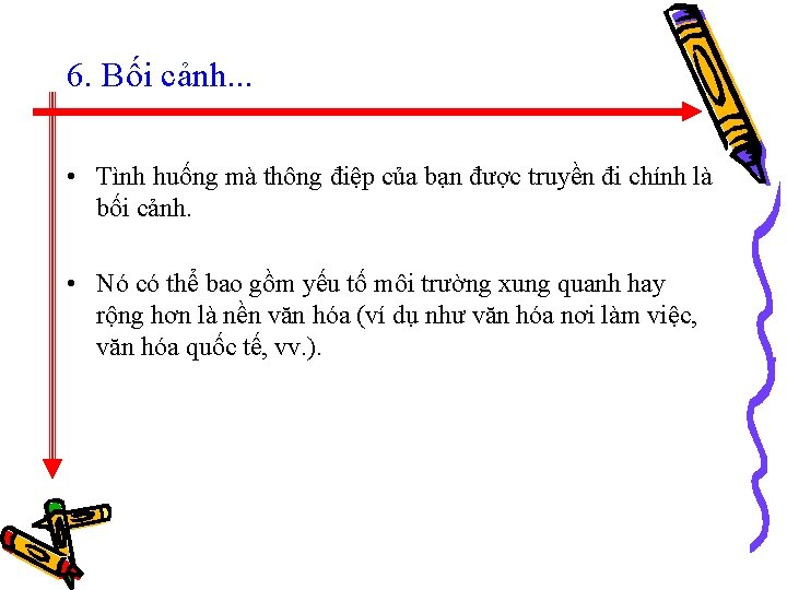 6. Bối cảnh. . . • Tình huống mà thông điệp của bạn được