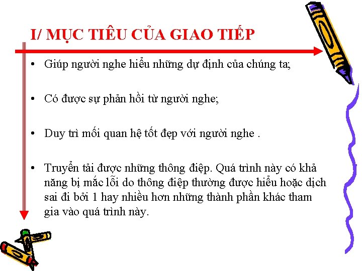 I/ MỤC TIÊU CỦA GIAO TIẾP • Giúp người nghe hiểu những dự định