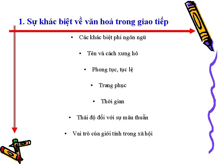 1. Sự khác biệt về văn hoá trong giao tiếp • Các khác biệt