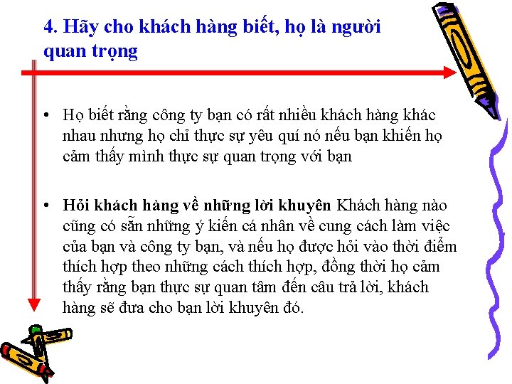 4. Hãy cho khách hàng biết, họ là người quan trọng • Họ biết