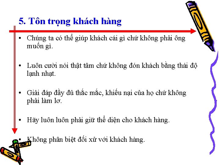 5. Tôn trọng khách hàng • Chúng ta có thể giúp khách cái gì