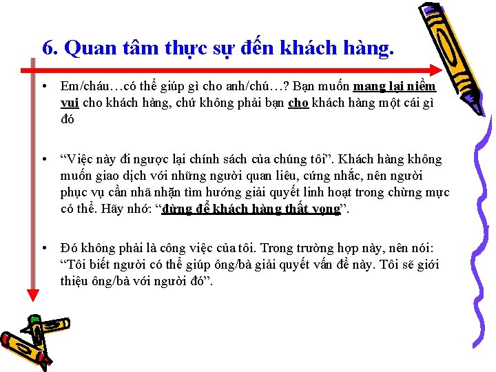 6. Quan tâm thực sự đến khách hàng. • Em/cháu…có thể giúp gì cho