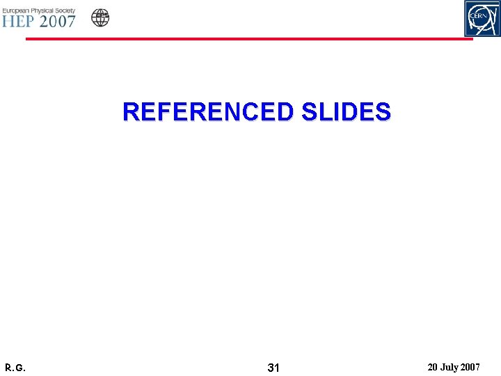 REFERENCED SLIDES R. G. 31 20 July 2007 