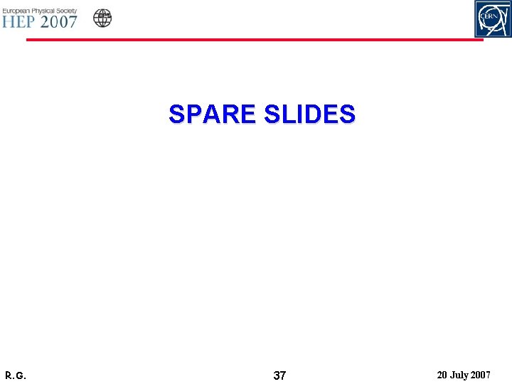 SPARE SLIDES R. G. 37 20 July 2007 