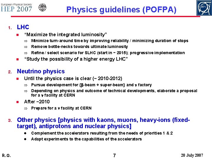 Physics guidelines (POFPA) 1. LHC n “Maximize the integrated luminosity” Minimize turn-around time by