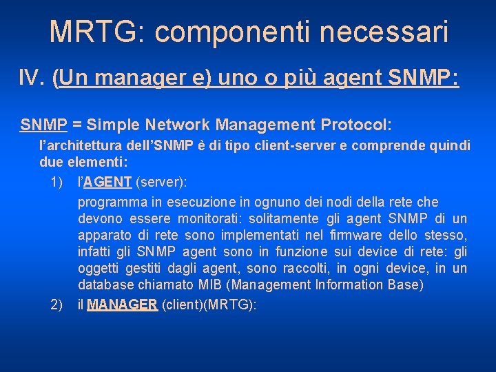 MRTG: componenti necessari IV. (Un manager e) uno o più agent SNMP: SNMP =