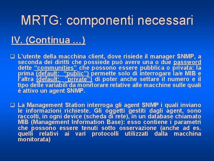 MRTG: componenti necessari IV. (Continua …) q L’utente della macchina client, dove risiede il