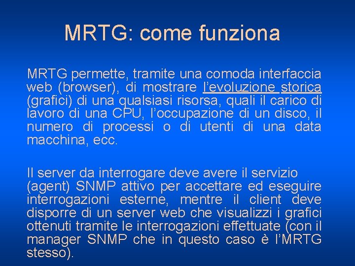 MRTG: come funziona MRTG permette, tramite una comoda interfaccia web (browser), di mostrare l’evoluzione