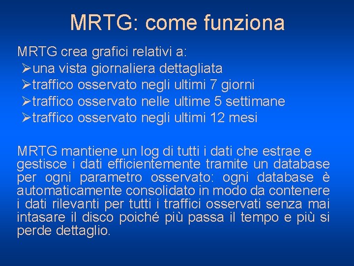 MRTG: come funziona MRTG crea grafici relativi a: Øuna vista giornaliera dettagliata Øtraffico osservato