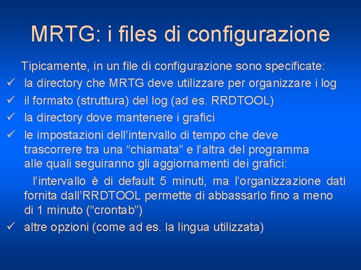 MRTG: i files di configurazione ü ü ü Tipicamente, in un file di configurazione