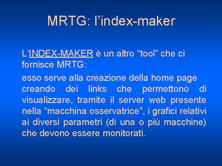 MRTG: l’index-maker L’INDEX-MAKER è un altro “tool” che ci fornisce MRTG: esso serve alla