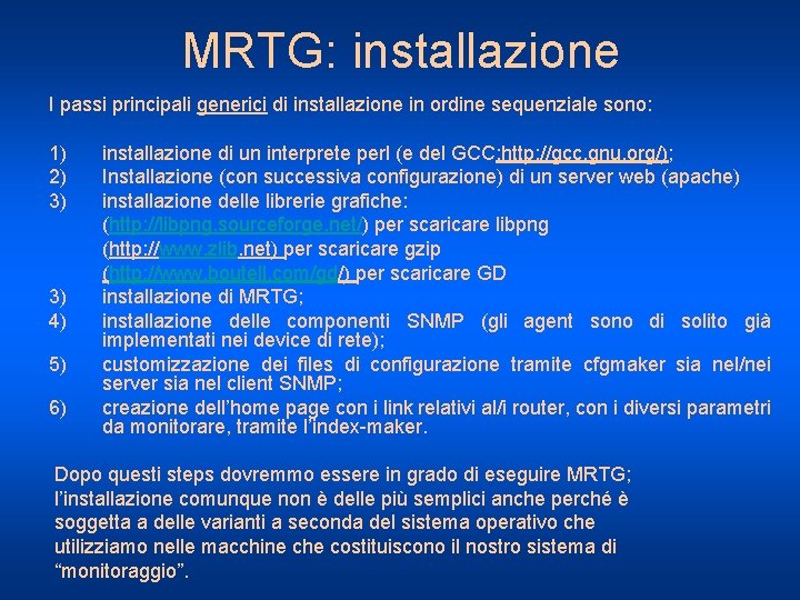 MRTG: installazione I passi principali generici di installazione in ordine sequenziale sono: 1) 2)