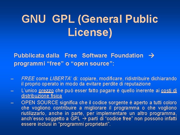 GNU GPL (General Public License) Pubblicata dalla Free Software Foundation programmi “free” o “open