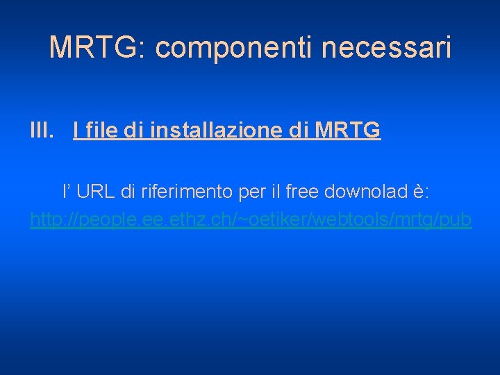 MRTG: componenti necessari III. I file di installazione di MRTG l’ URL di riferimento