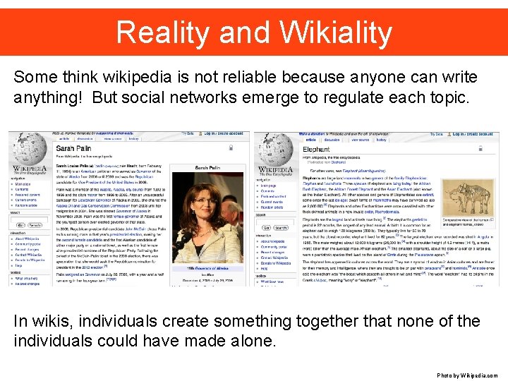 Reality and Wikiality Some think wikipedia is not reliable because anyone can write anything!
