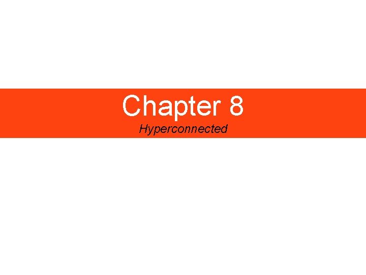 Chapter 8 Hyperconnected 