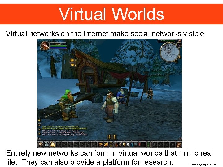 Virtual Worlds Virtual networks on the internet make social networks visible. Entirely new networks
