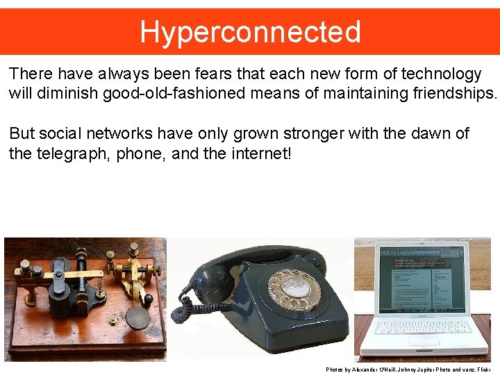 Hyperconnected There have always been fears that each new form of technology will diminish