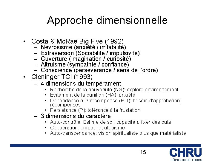 Approche dimensionnelle • Costa & Mc. Rae Big Five (1992) – – – Nevrosisme