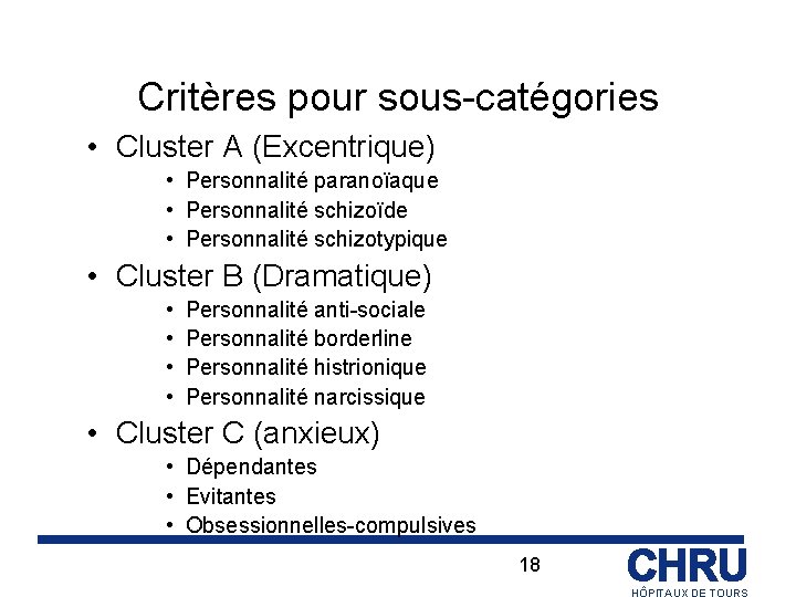 Critères pour sous-catégories • Cluster A (Excentrique) • Personnalité paranoïaque • Personnalité schizoïde •